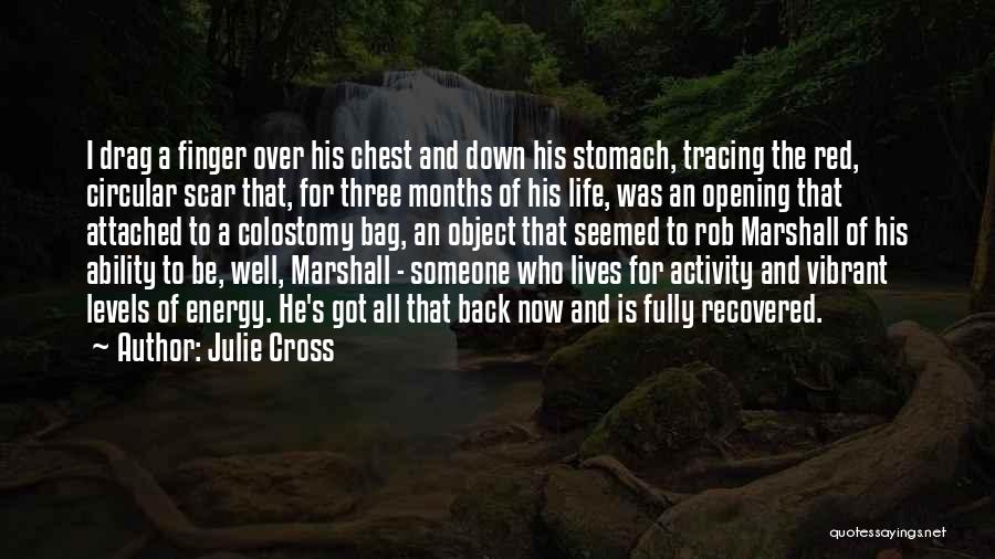 Julie Cross Quotes: I Drag A Finger Over His Chest And Down His Stomach, Tracing The Red, Circular Scar That, For Three Months