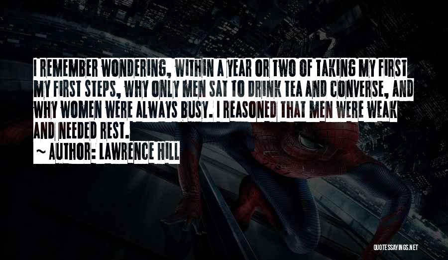 Lawrence Hill Quotes: I Remember Wondering, Within A Year Or Two Of Taking My First My First Steps, Why Only Men Sat To