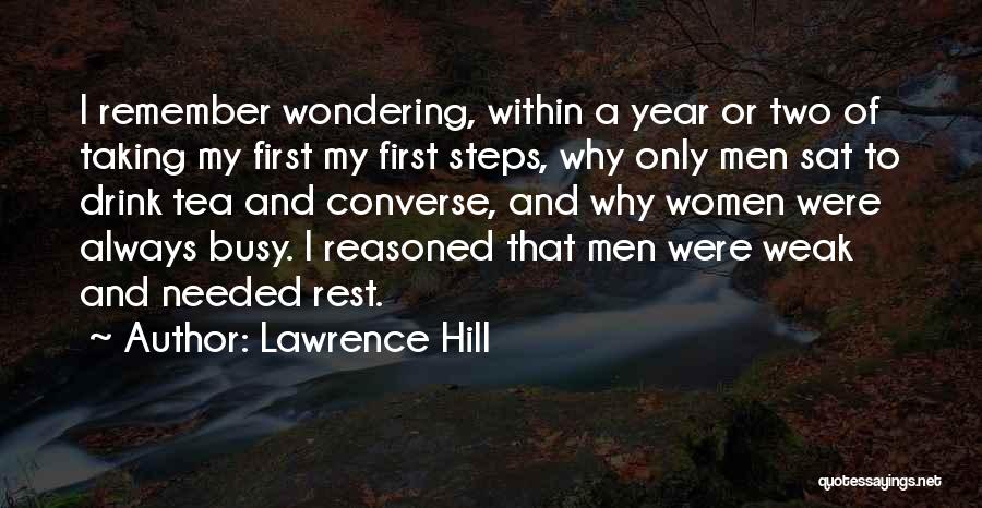 Lawrence Hill Quotes: I Remember Wondering, Within A Year Or Two Of Taking My First My First Steps, Why Only Men Sat To