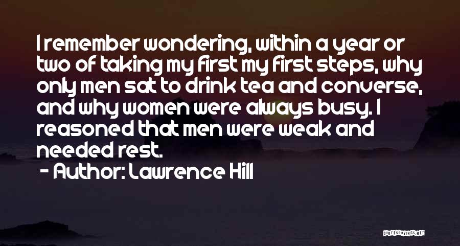Lawrence Hill Quotes: I Remember Wondering, Within A Year Or Two Of Taking My First My First Steps, Why Only Men Sat To