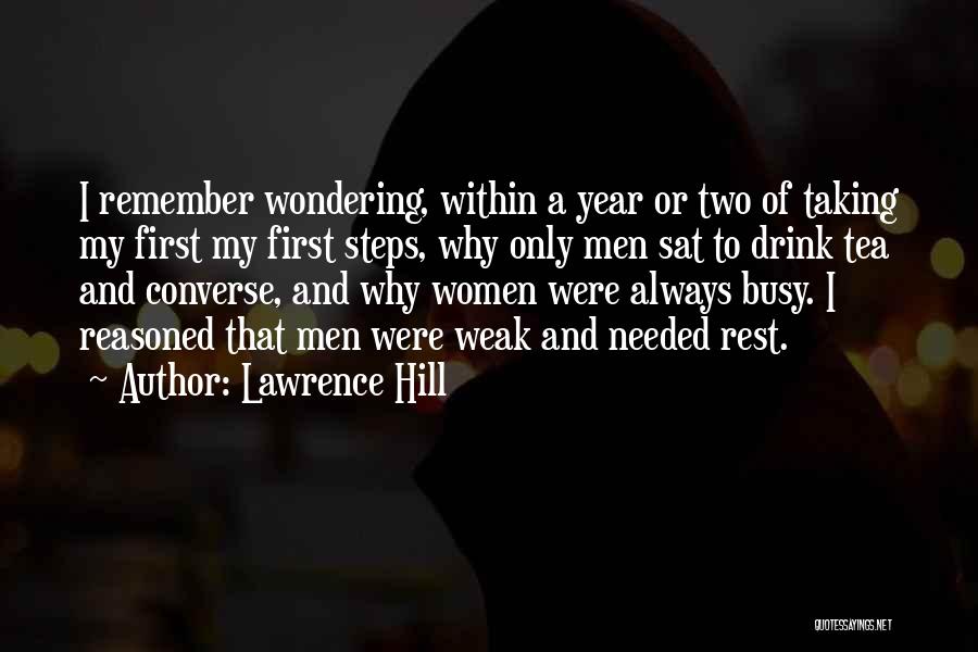 Lawrence Hill Quotes: I Remember Wondering, Within A Year Or Two Of Taking My First My First Steps, Why Only Men Sat To