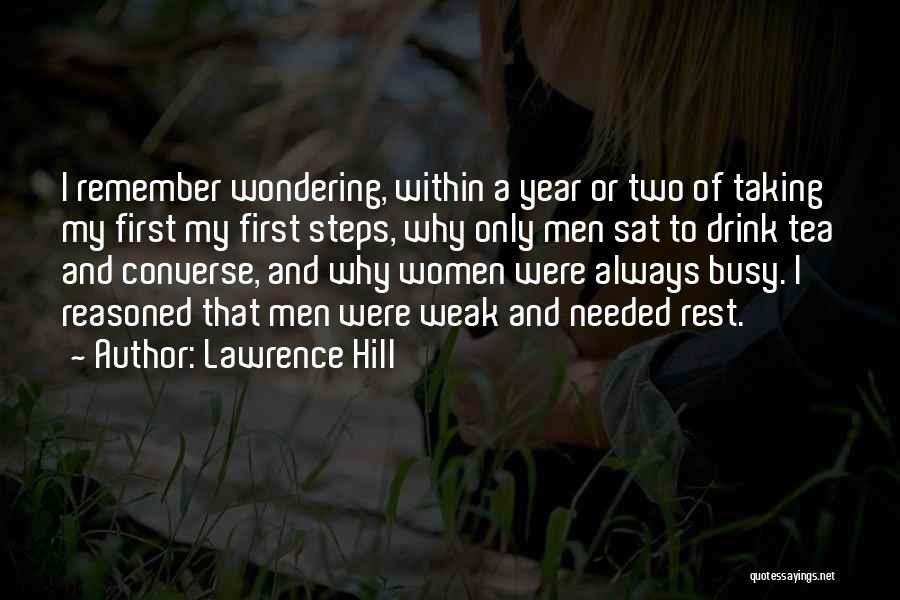 Lawrence Hill Quotes: I Remember Wondering, Within A Year Or Two Of Taking My First My First Steps, Why Only Men Sat To