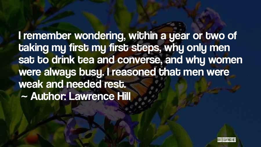 Lawrence Hill Quotes: I Remember Wondering, Within A Year Or Two Of Taking My First My First Steps, Why Only Men Sat To