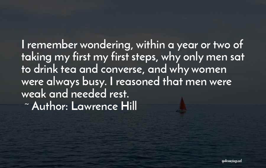 Lawrence Hill Quotes: I Remember Wondering, Within A Year Or Two Of Taking My First My First Steps, Why Only Men Sat To