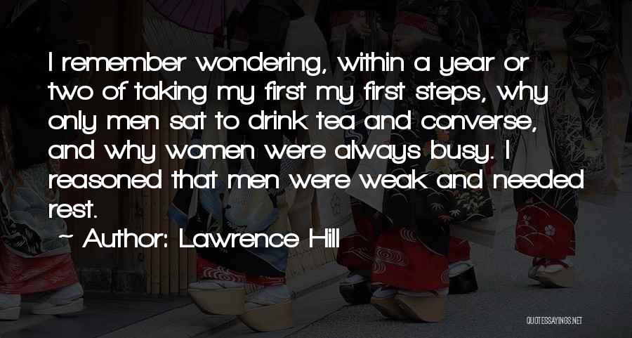 Lawrence Hill Quotes: I Remember Wondering, Within A Year Or Two Of Taking My First My First Steps, Why Only Men Sat To
