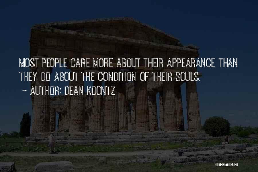 Dean Koontz Quotes: Most People Care More About Their Appearance Than They Do About The Condition Of Their Souls.