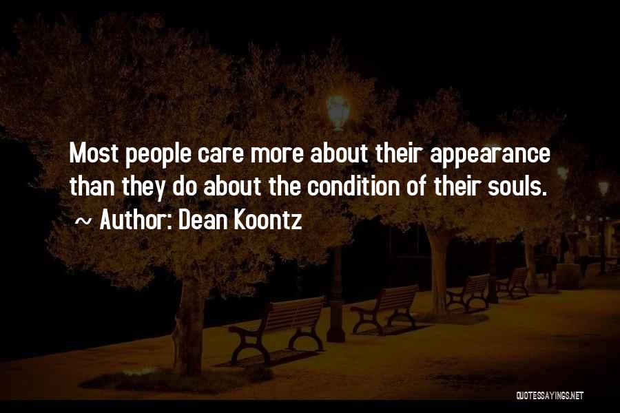 Dean Koontz Quotes: Most People Care More About Their Appearance Than They Do About The Condition Of Their Souls.
