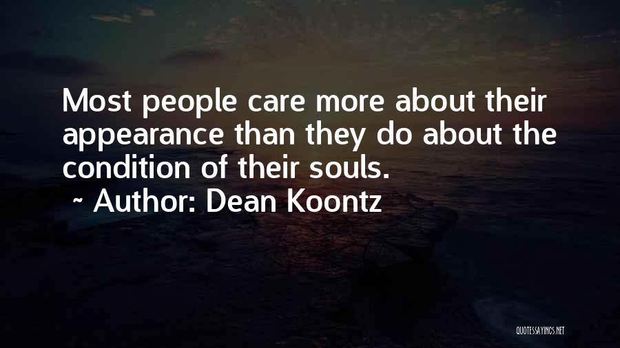 Dean Koontz Quotes: Most People Care More About Their Appearance Than They Do About The Condition Of Their Souls.
