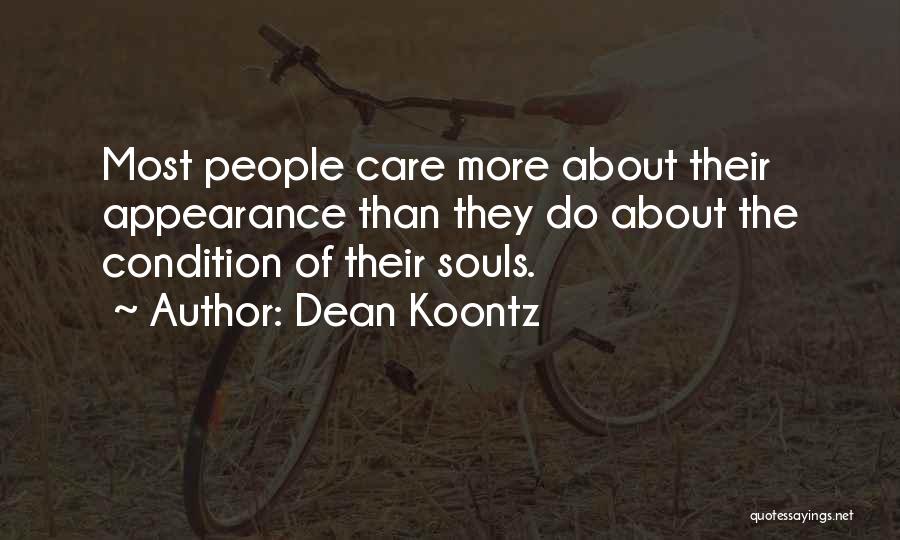Dean Koontz Quotes: Most People Care More About Their Appearance Than They Do About The Condition Of Their Souls.