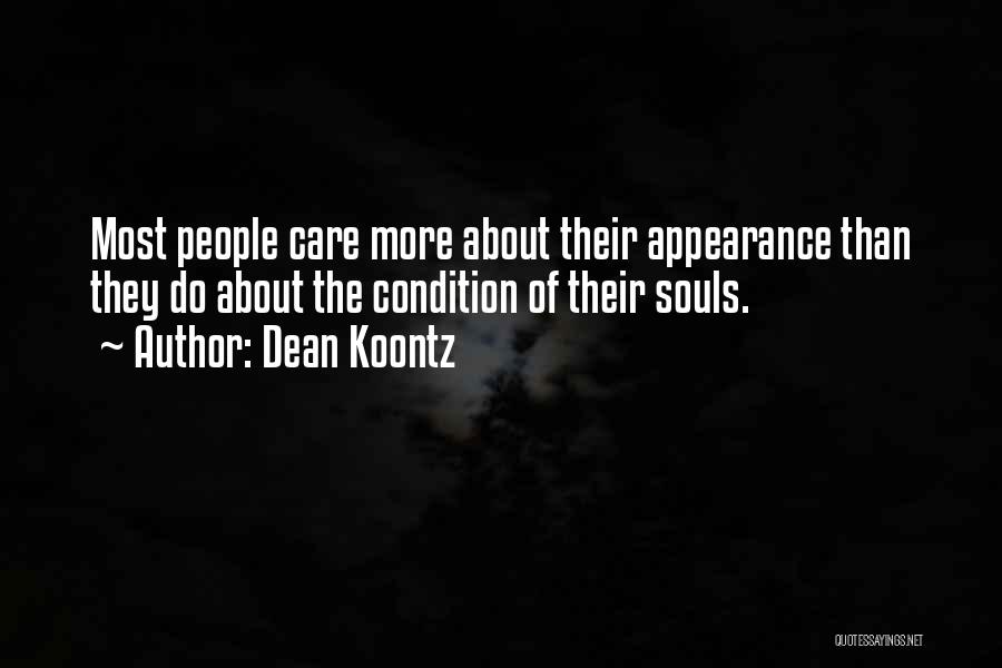 Dean Koontz Quotes: Most People Care More About Their Appearance Than They Do About The Condition Of Their Souls.
