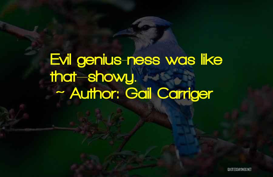Gail Carriger Quotes: Evil Genius-ness Was Like That--showy.