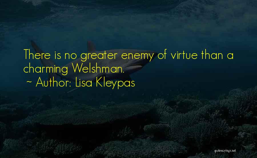 Lisa Kleypas Quotes: There Is No Greater Enemy Of Virtue Than A Charming Welshman.