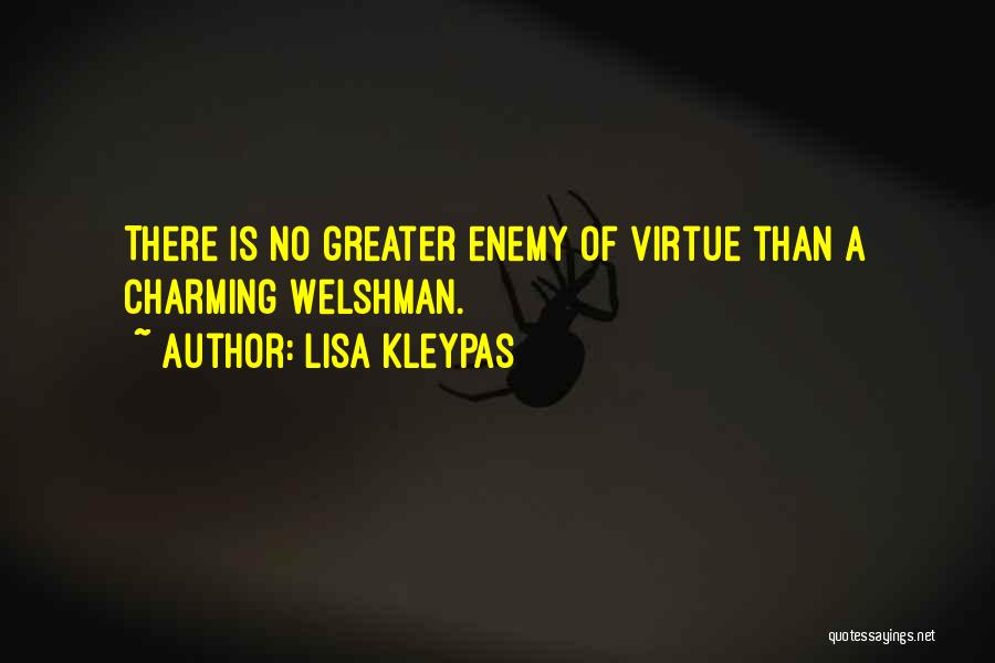 Lisa Kleypas Quotes: There Is No Greater Enemy Of Virtue Than A Charming Welshman.