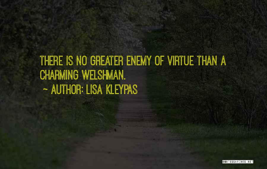 Lisa Kleypas Quotes: There Is No Greater Enemy Of Virtue Than A Charming Welshman.