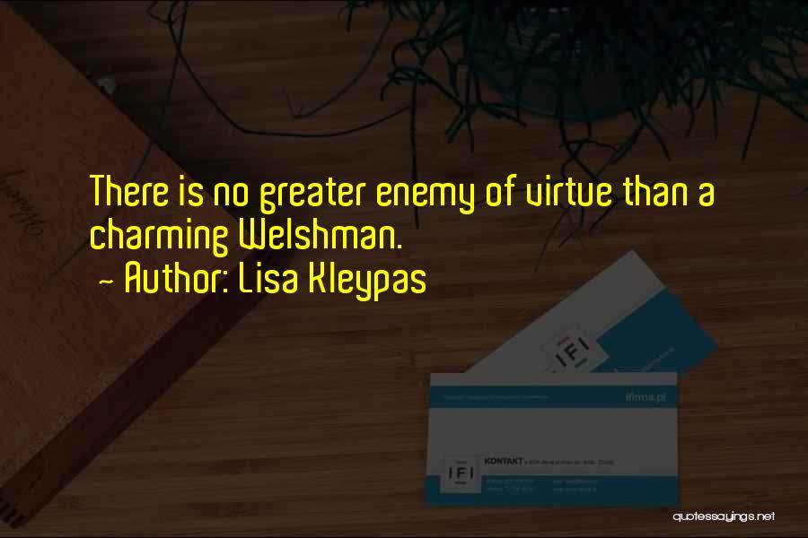 Lisa Kleypas Quotes: There Is No Greater Enemy Of Virtue Than A Charming Welshman.