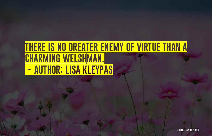 Lisa Kleypas Quotes: There Is No Greater Enemy Of Virtue Than A Charming Welshman.