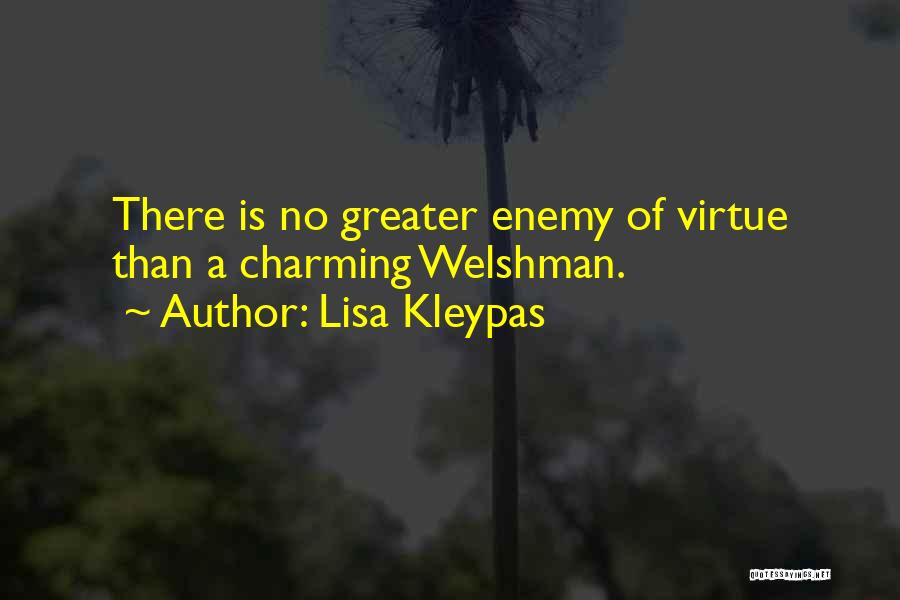 Lisa Kleypas Quotes: There Is No Greater Enemy Of Virtue Than A Charming Welshman.