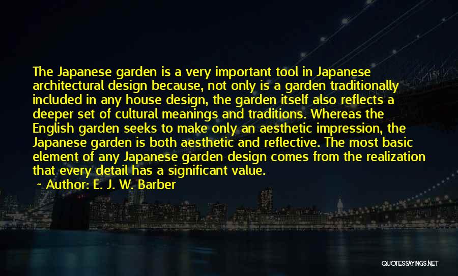 E. J. W. Barber Quotes: The Japanese Garden Is A Very Important Tool In Japanese Architectural Design Because, Not Only Is A Garden Traditionally Included