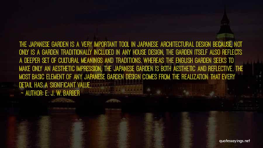 E. J. W. Barber Quotes: The Japanese Garden Is A Very Important Tool In Japanese Architectural Design Because, Not Only Is A Garden Traditionally Included