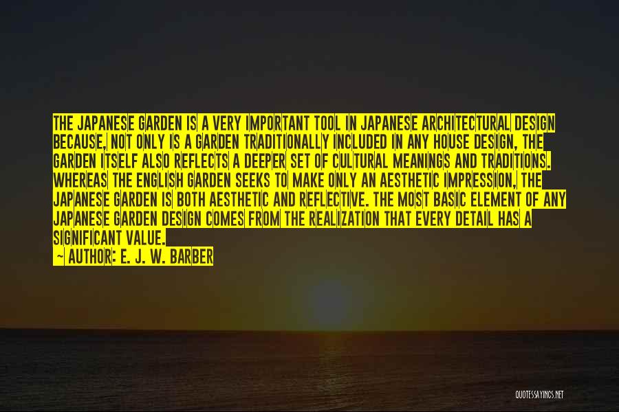 E. J. W. Barber Quotes: The Japanese Garden Is A Very Important Tool In Japanese Architectural Design Because, Not Only Is A Garden Traditionally Included