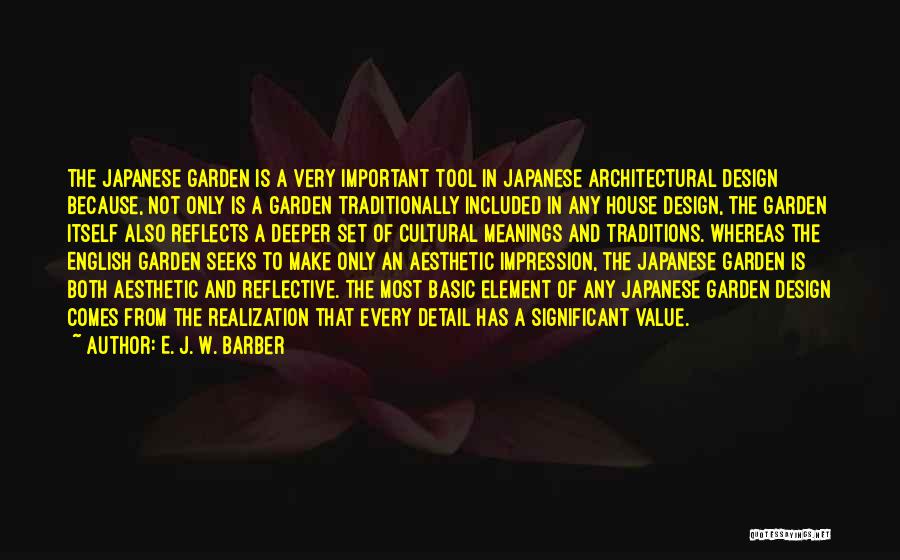 E. J. W. Barber Quotes: The Japanese Garden Is A Very Important Tool In Japanese Architectural Design Because, Not Only Is A Garden Traditionally Included
