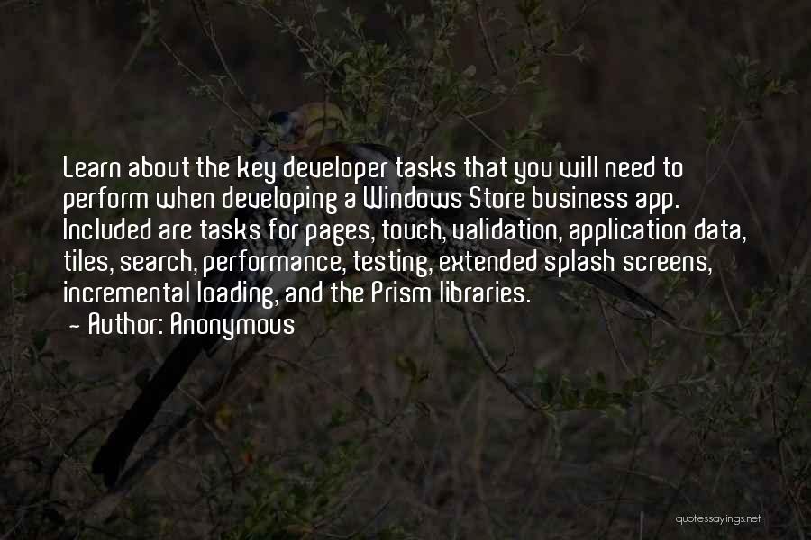 Anonymous Quotes: Learn About The Key Developer Tasks That You Will Need To Perform When Developing A Windows Store Business App. Included