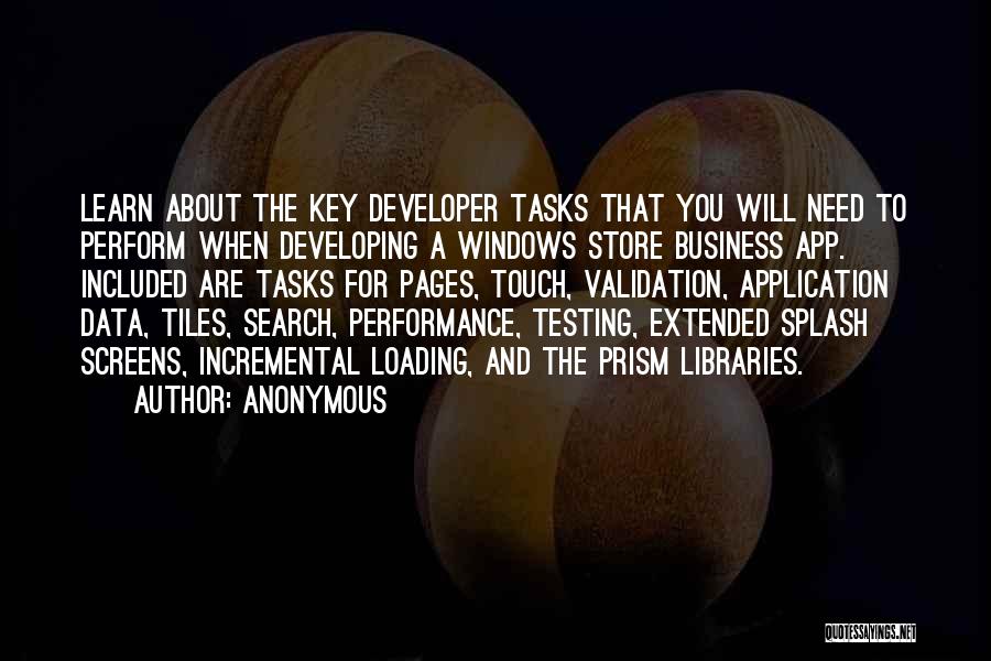 Anonymous Quotes: Learn About The Key Developer Tasks That You Will Need To Perform When Developing A Windows Store Business App. Included