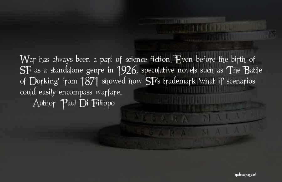 Paul Di Filippo Quotes: War Has Always Been A Part Of Science Fiction. Even Before The Birth Of Sf As A Standalone Genre In