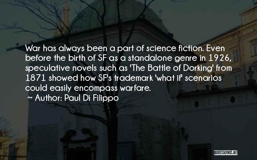 Paul Di Filippo Quotes: War Has Always Been A Part Of Science Fiction. Even Before The Birth Of Sf As A Standalone Genre In