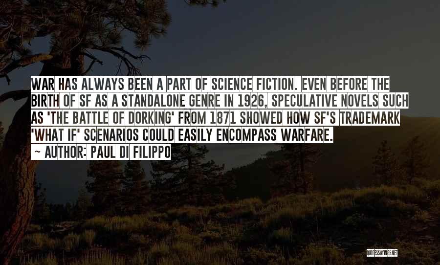 Paul Di Filippo Quotes: War Has Always Been A Part Of Science Fiction. Even Before The Birth Of Sf As A Standalone Genre In