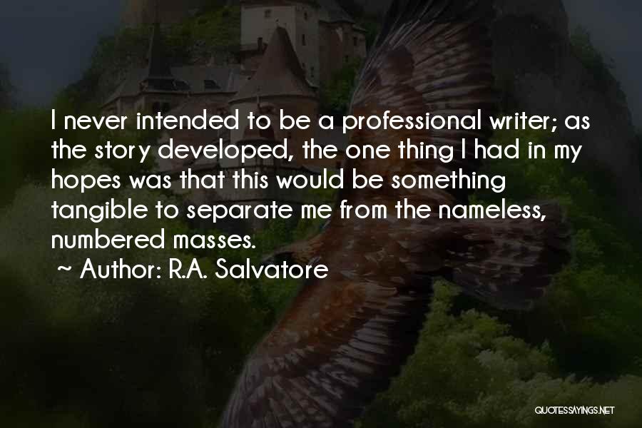 R.A. Salvatore Quotes: I Never Intended To Be A Professional Writer; As The Story Developed, The One Thing I Had In My Hopes