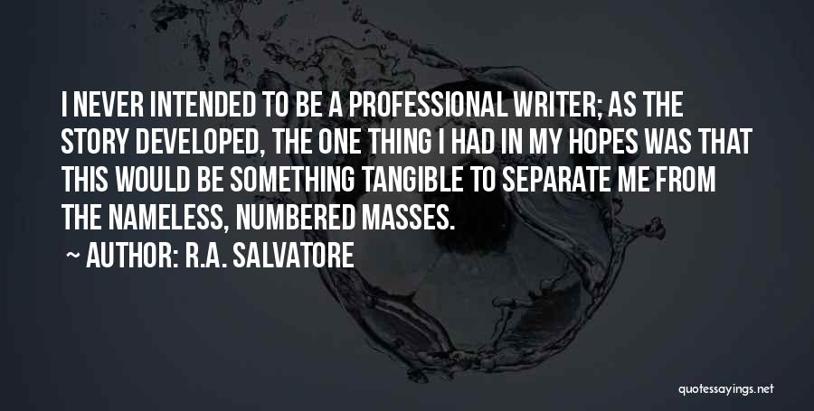 R.A. Salvatore Quotes: I Never Intended To Be A Professional Writer; As The Story Developed, The One Thing I Had In My Hopes
