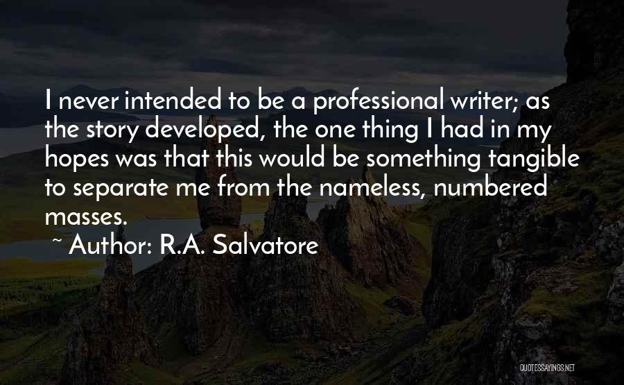 R.A. Salvatore Quotes: I Never Intended To Be A Professional Writer; As The Story Developed, The One Thing I Had In My Hopes