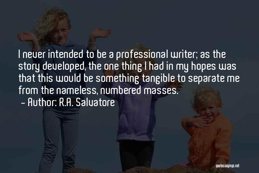 R.A. Salvatore Quotes: I Never Intended To Be A Professional Writer; As The Story Developed, The One Thing I Had In My Hopes