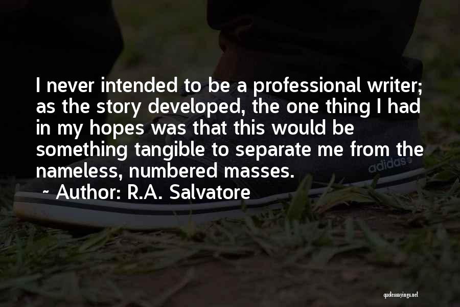 R.A. Salvatore Quotes: I Never Intended To Be A Professional Writer; As The Story Developed, The One Thing I Had In My Hopes
