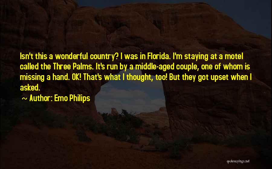 Emo Philips Quotes: Isn't This A Wonderful Country? I Was In Florida. I'm Staying At A Motel Called The Three Palms. It's Run