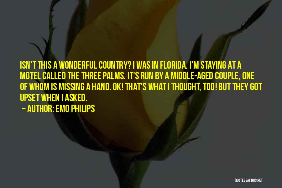 Emo Philips Quotes: Isn't This A Wonderful Country? I Was In Florida. I'm Staying At A Motel Called The Three Palms. It's Run