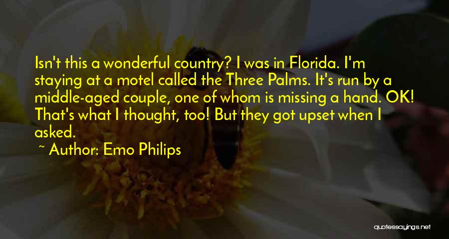 Emo Philips Quotes: Isn't This A Wonderful Country? I Was In Florida. I'm Staying At A Motel Called The Three Palms. It's Run