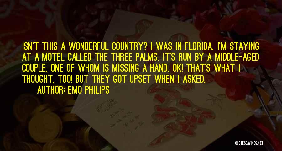 Emo Philips Quotes: Isn't This A Wonderful Country? I Was In Florida. I'm Staying At A Motel Called The Three Palms. It's Run