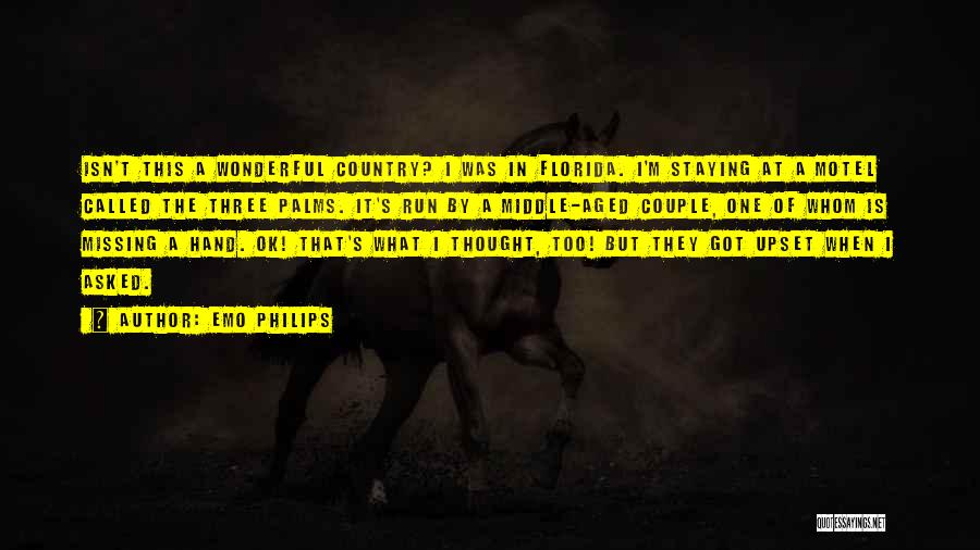 Emo Philips Quotes: Isn't This A Wonderful Country? I Was In Florida. I'm Staying At A Motel Called The Three Palms. It's Run