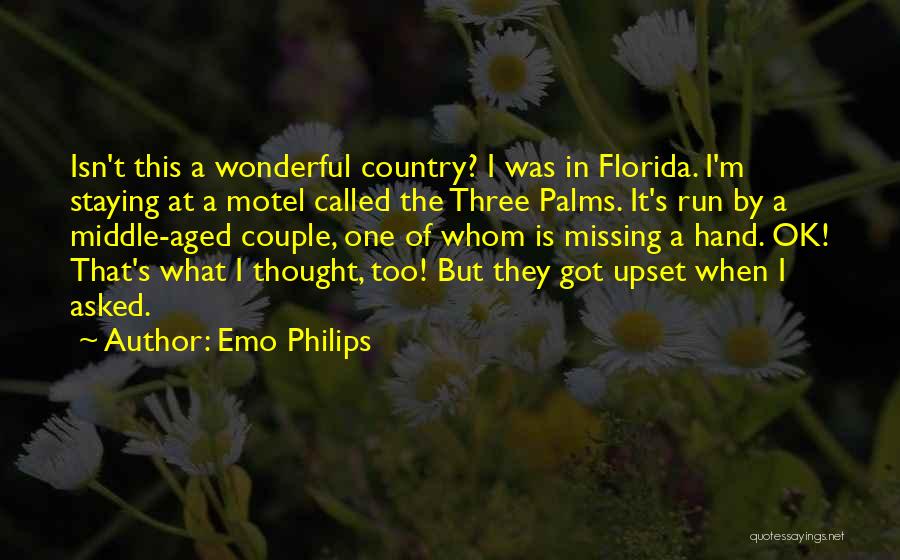 Emo Philips Quotes: Isn't This A Wonderful Country? I Was In Florida. I'm Staying At A Motel Called The Three Palms. It's Run