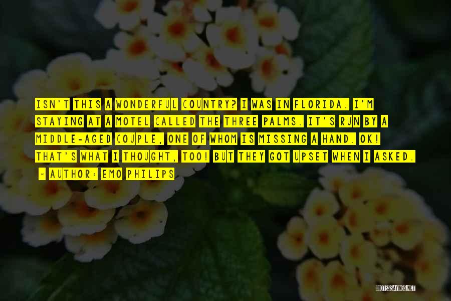 Emo Philips Quotes: Isn't This A Wonderful Country? I Was In Florida. I'm Staying At A Motel Called The Three Palms. It's Run