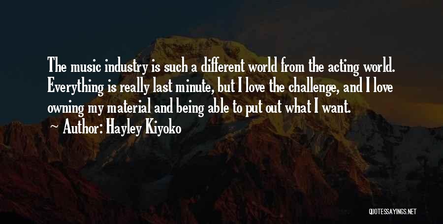 Hayley Kiyoko Quotes: The Music Industry Is Such A Different World From The Acting World. Everything Is Really Last Minute, But I Love