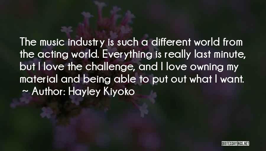Hayley Kiyoko Quotes: The Music Industry Is Such A Different World From The Acting World. Everything Is Really Last Minute, But I Love