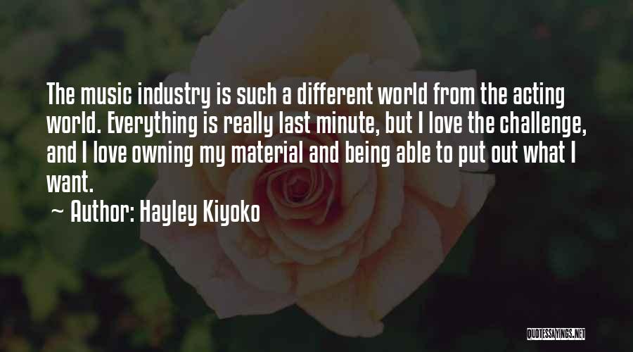 Hayley Kiyoko Quotes: The Music Industry Is Such A Different World From The Acting World. Everything Is Really Last Minute, But I Love