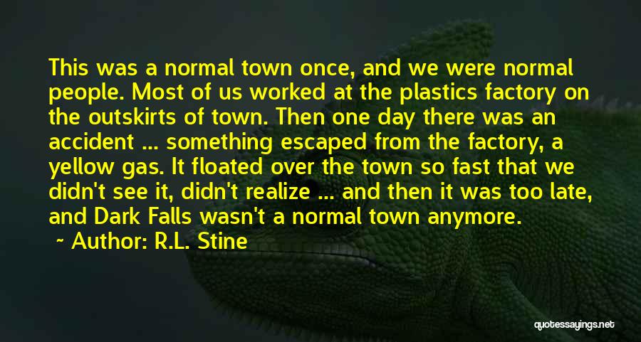 R.L. Stine Quotes: This Was A Normal Town Once, And We Were Normal People. Most Of Us Worked At The Plastics Factory On