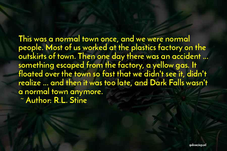 R.L. Stine Quotes: This Was A Normal Town Once, And We Were Normal People. Most Of Us Worked At The Plastics Factory On