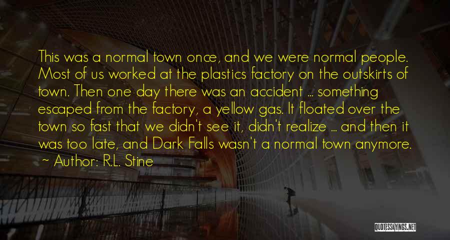 R.L. Stine Quotes: This Was A Normal Town Once, And We Were Normal People. Most Of Us Worked At The Plastics Factory On