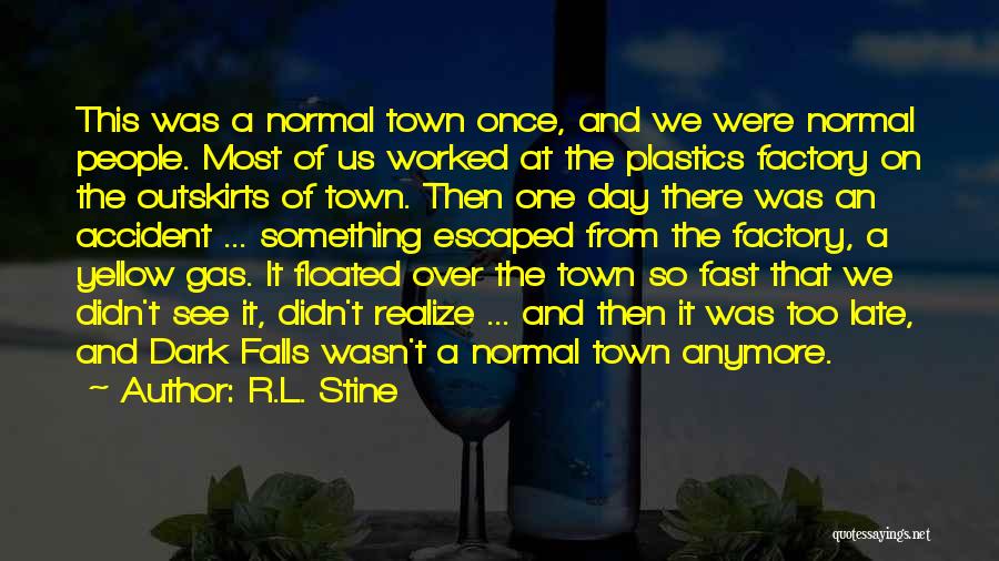 R.L. Stine Quotes: This Was A Normal Town Once, And We Were Normal People. Most Of Us Worked At The Plastics Factory On