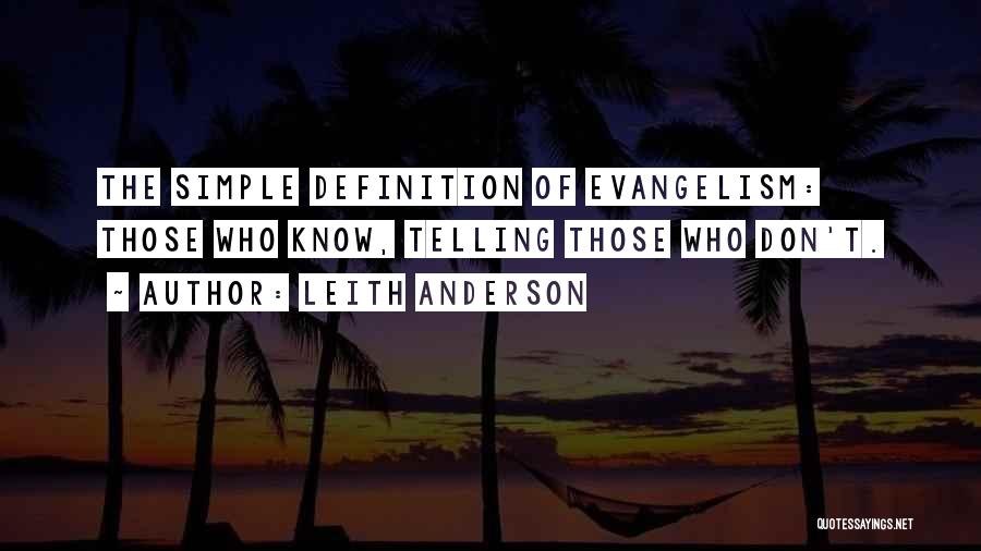 Leith Anderson Quotes: The Simple Definition Of Evangelism: Those Who Know, Telling Those Who Don't.